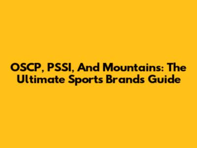 OSCP, PSSI, And Mountains: The Ultimate Sports Brands Guide