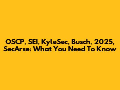 OSCP, SEI, KyleSec, Busch, 2025, SecArse: What You Need To Know
