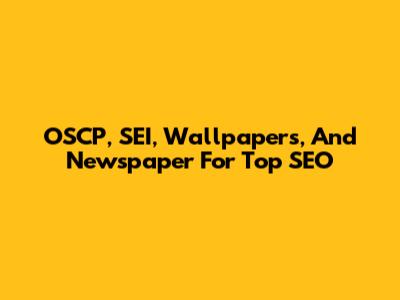 OSCP, SEI, Wallpapers, And Newspaper For Top SEO