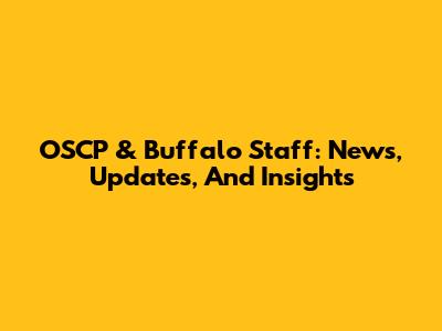 OSCP & Buffalo Staff: News, Updates, And Insights