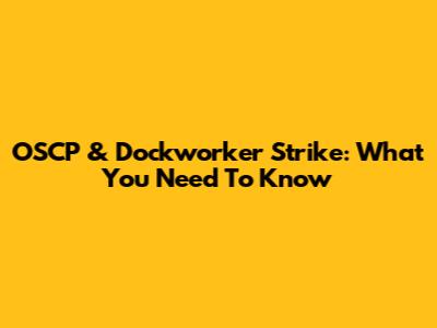 OSCP & Dockworker Strike: What You Need To Know