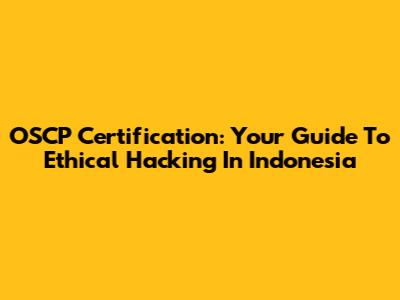 OSCP Certification: Your Guide To Ethical Hacking In Indonesia