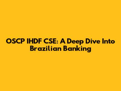 OSCP IHDF CSE: A Deep Dive Into Brazilian Banking