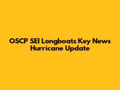 OSCP SEI Longboats Key News Hurricane Update