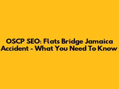 OSCP SEO: Flats Bridge Jamaica Accident - What You Need To Know