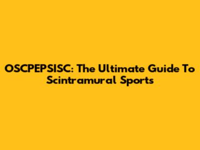 OSCPEPSISC: The Ultimate Guide To Scintramural Sports