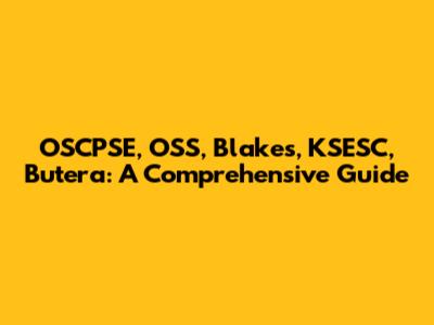 OSCPSE, OSS, Blakes, KSESC, Butera: A Comprehensive Guide