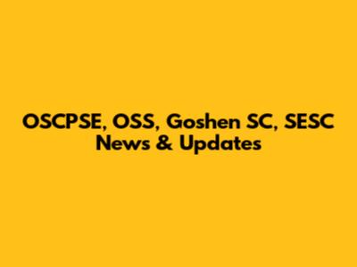 OSCPSE, OSS, Goshen SC, SESC News & Updates