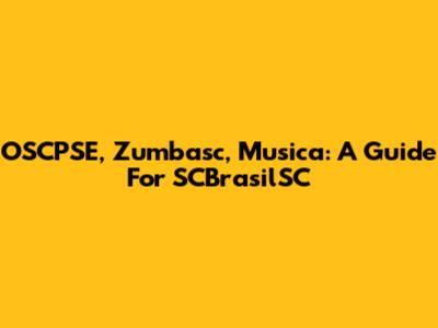 OSCPSE, Zumbasc, Musica: A Guide For SCBrasilSC