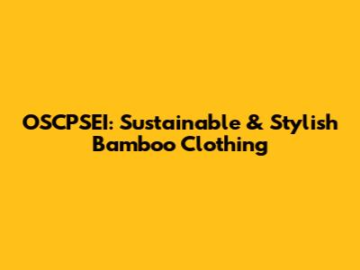 OSCPSEI: Sustainable & Stylish Bamboo Clothing