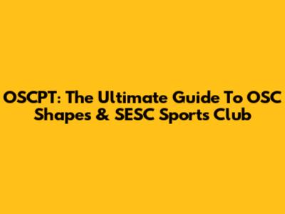OSCPT: The Ultimate Guide To OSC Shapes & SESC Sports Club