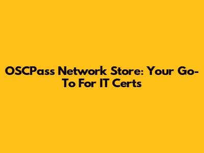 OSCPass Network Store: Your Go-To For IT Certs