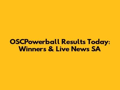OSCPowerball Results Today: Winners & Live News SA