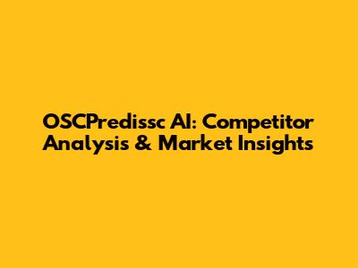 OSCPredissc AI: Competitor Analysis & Market Insights