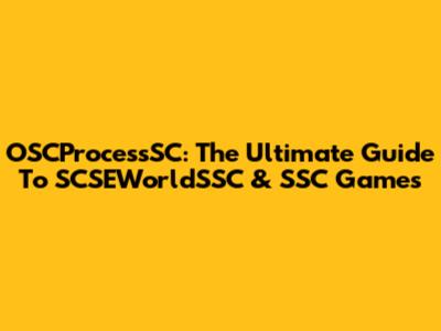 OSCProcessSC: The Ultimate Guide To SCSEWorldSSC & SSC Games