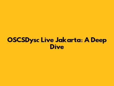 OSCSDysc Live Jakarta: A Deep Dive