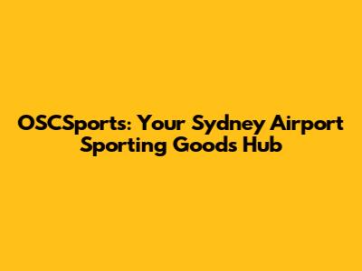 OSCSports: Your Sydney Airport Sporting Goods Hub