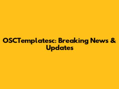 OSCTemplatesc: Breaking News & Updates
