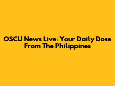 OSCU News Live: Your Daily Dose From The Philippines