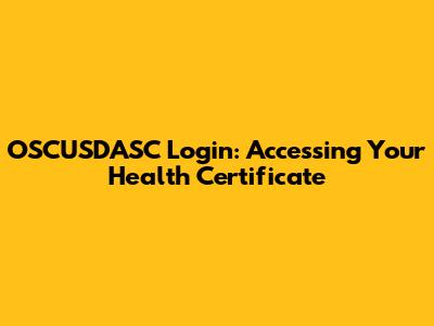 OSCUSDASC Login: Accessing Your Health Certificate