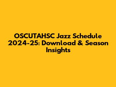 OSCUTAHSC Jazz Schedule 2024-25: Download & Season Insights