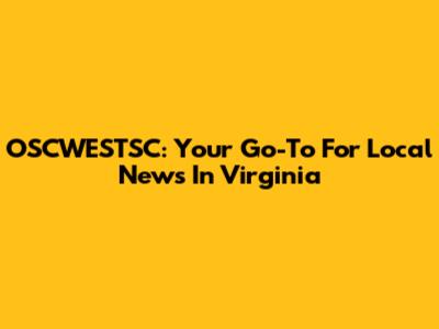 OSCWESTSC: Your Go-To For Local News In Virginia