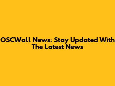 OSCWall News: Stay Updated With The Latest News