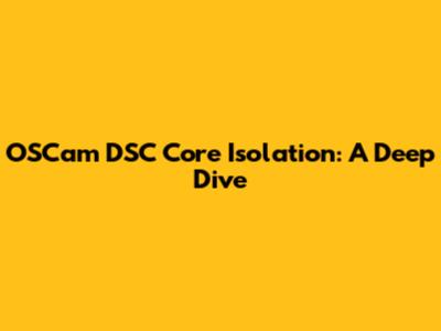 OSCam DSC Core Isolation: A Deep Dive