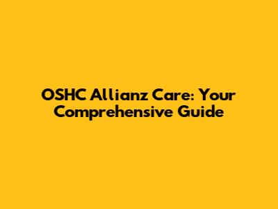 OSHC Allianz Care: Your Comprehensive Guide