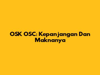 OSK OSC: Kepanjangan Dan Maknanya