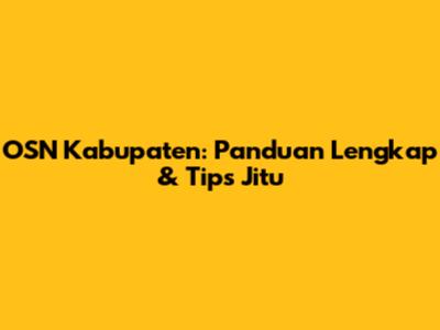 OSN Kabupaten: Panduan Lengkap & Tips Jitu