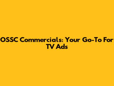 OSSC Commercials: Your Go-To For TV Ads