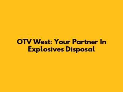 OTV West: Your Partner In Explosives Disposal
