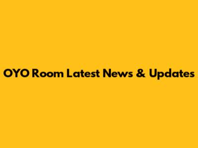OYO Room Latest News & Updates