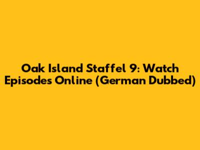 Oak Island Staffel 9: Watch Episodes Online (German Dubbed)