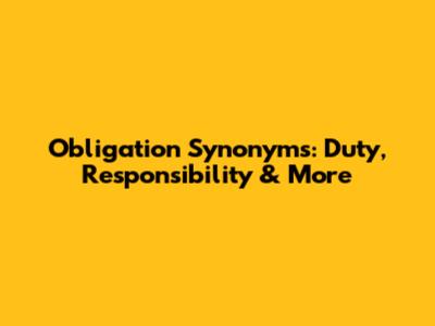Obligation Synonyms: Duty, Responsibility & More