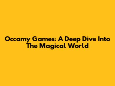 Occamy Games: A Deep Dive Into The Magical World