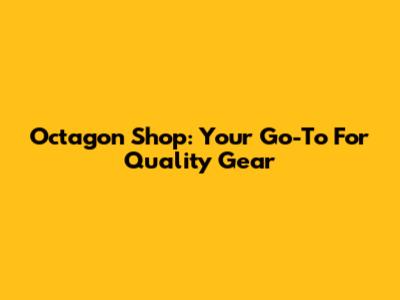 Octagon Shop: Your Go-To For Quality Gear