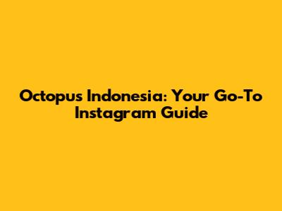 Octopus Indonesia: Your Go-To Instagram Guide
