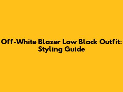 Off-White Blazer Low Black Outfit: Styling Guide
