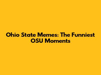 Ohio State Memes: The Funniest OSU Moments