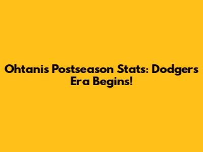 Ohtani's Postseason Stats: Dodgers Era Begins!
