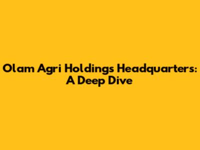Olam Agri Holdings Headquarters: A Deep Dive
