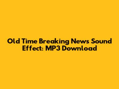 Old Time Breaking News Sound Effect: MP3 Download