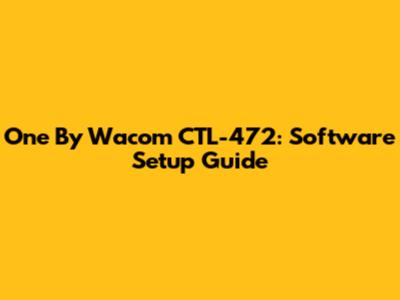 One By Wacom CTL-472: Software Setup Guide