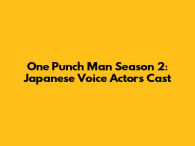 One Punch Man Season 2: Japanese Voice Actors Cast
