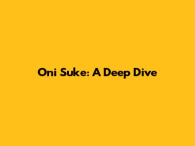 Oni Suke: A Deep Dive