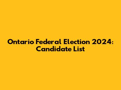 Ontario Federal Election 2024: Candidate List
