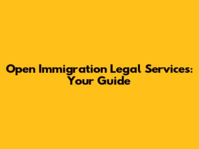 Open Immigration Legal Services: Your Guide