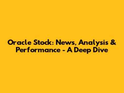 Oracle Stock: News, Analysis & Performance - A Deep Dive